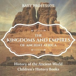 The Kingdoms and Empires of Ancient Africa - History of the Ancient World | Children's History Books