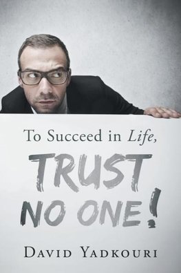 To Succeed in Life, Trust No One!