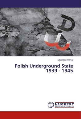 Polish Underground State 1939 - 1945