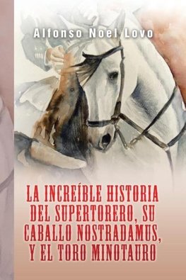 La increíble historia del Supertorero, su caballo Nostradamus y el toro Minotauro