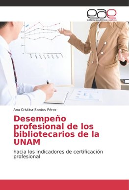 Desempeño profesional de los bibliotecarios de la UNAM