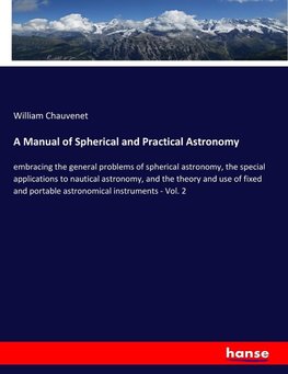 A Manual of Spherical and Practical Astronomy