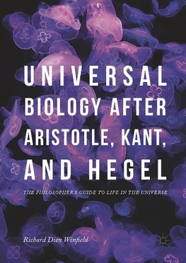 Universal Biology after Aristotle, Kant, and Hegel