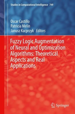 Fuzzy Logic Augmentation of Neural and Optimization Algorithms: Theoretical Aspects and Real Applications