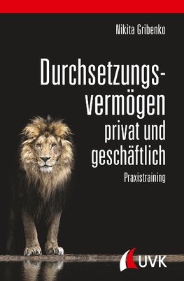 Durchsetzungsvermögen - privat und geschäftlich