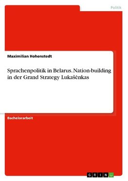 Sprachenpolitik in Belarus. Nation-building in der Grand Strategy LukaSenkas