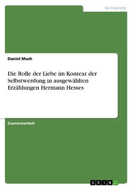 Die Rolle der Liebe im Kontext der Selbstwerdung in ausgewählten Erzählungen Hermann Hesses