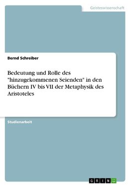 Bedeutung und Rolle des "hinzugekommenen Seienden" in den Büchern IV bis VII der Metaphysik des Aristoteles