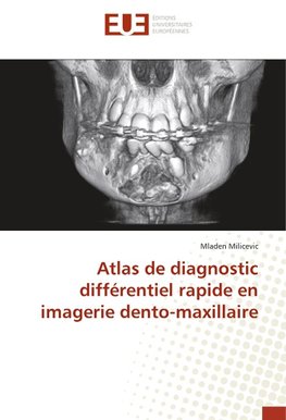 Atlas de diagnostic différentiel rapide en imagerie dento-maxillaire