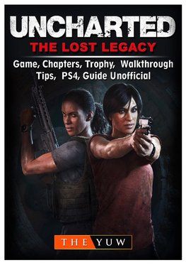Uncharted The Lost Legacy Game, Chapters, Trophy, Walkthrough, Tips, PS4, Guide Unofficial
