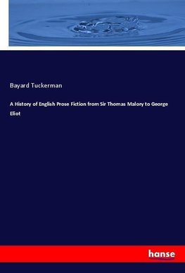 A History of English Prose Fiction from Sir Thomas Malory to George Eliot