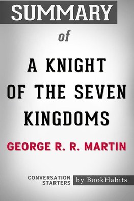 Summary of A Knight of the Seven Kingdoms by George R. R. Martin