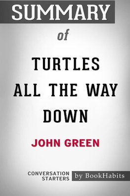 Summary of Turtles All the Way Down by John Green