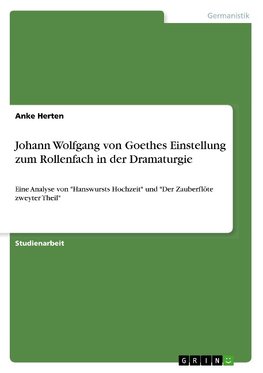 Johann Wolfgang von Goethes Einstellung zum Rollenfach in der Dramaturgie