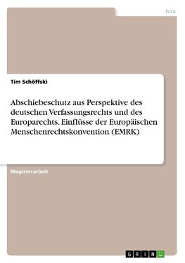 Abschiebeschutz aus Perspektive des deutschen Verfassungsrechts und des Europarechts. Einflüsse der Europäischen Menschenrechtskonvention (EMRK)