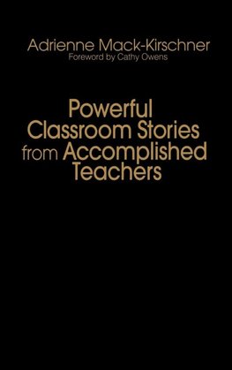 Powerful Classroom Stories from Accomplished Teachers