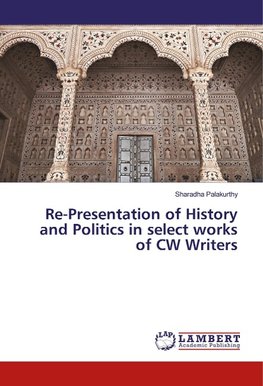 Re-Presentation of History and Politics in select works of CW Writers