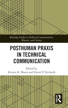 Posthuman Praxis in Technical Communication