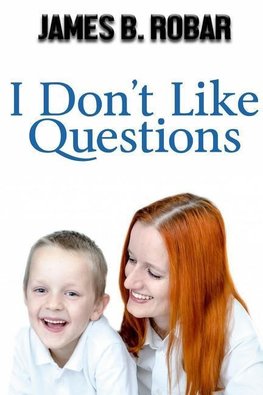 I Don't Like QUESTIONS