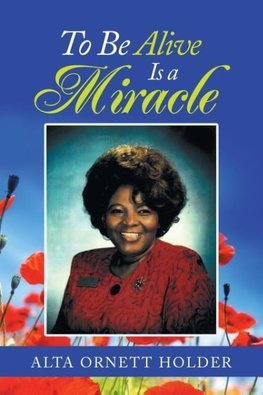 To Be Alive Is a Miracle