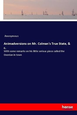 Animadversions on Mr. Colman's True State