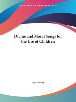 Divine and Moral Songs for the Use of Children
