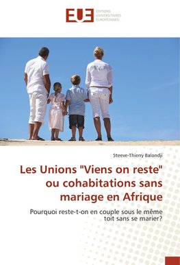 Les Unions "Viens on reste" ou cohabitations sans mariage en Afrique