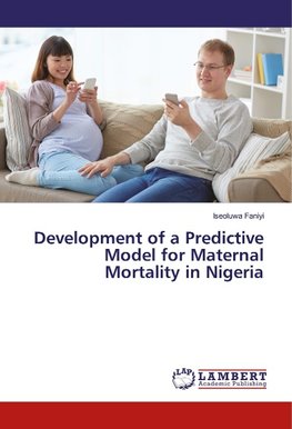Development of a Predictive Model for Maternal Mortality in Nigeria