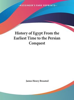 History of Egypt From the Earliest Time to the Persian Conquest
