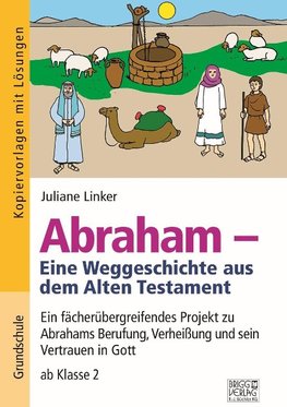 Abraham - Eine Weggeschichte aus dem Alten Testament