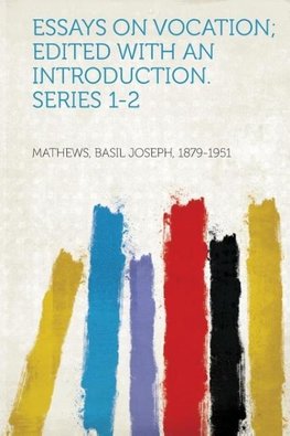 Essays on Vocation; Edited with an Introduction. Series 1-2