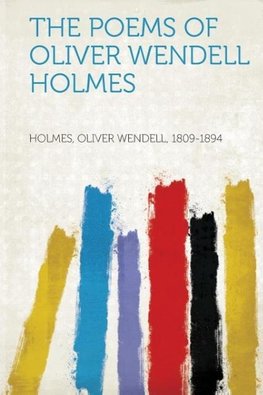 The Poems of Oliver Wendell Holmes