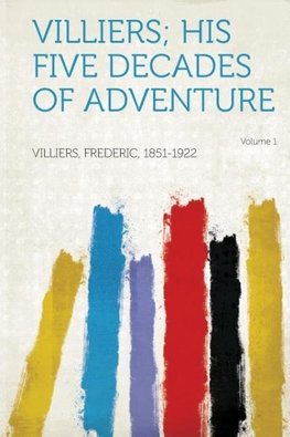 Villiers; His Five Decades of Adventure Volume 1