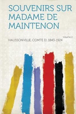 Souvenirs Sur Madame de Maintenon Volume 2
