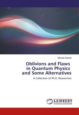 Oblivion and defects of quantum physics and some alternatives