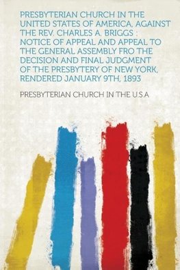 Presbyterian Church in the United States of America, Against the Rev. Charles A. Briggs
