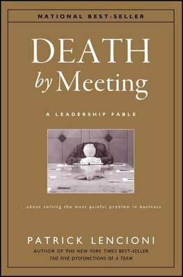 The Death by Meeting: A Leadership Fable...