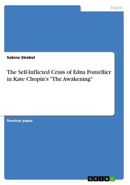 The Self-Inflicted Crisis of Edna Pontellier in Kate Chopin's "The Awakening"