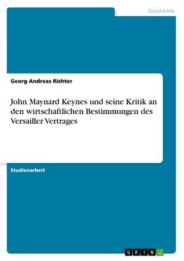 John Maynard Keynes und seine Kritik an den wirtschaftlichen Bestimmungen des Versailler Vertrages