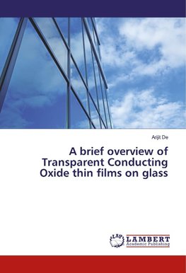 A brief overview of Transparent Conducting Oxide thin films on glass