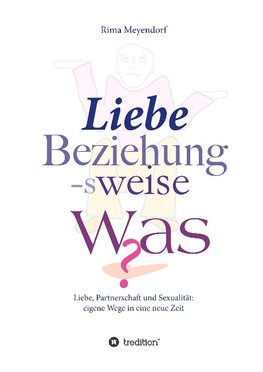 Liebe, Beziehung-sweise Was?