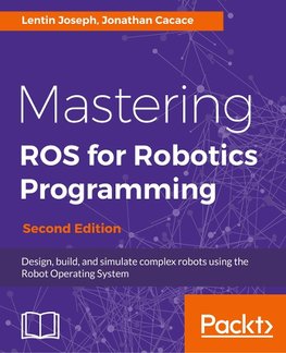 Mastering ROS for Robotics Programming - Second Edition