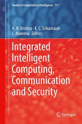 Integrated Intelligent Computing, Communication and Security