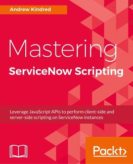 Mastering ServiceNow Scripting