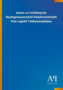 Gesetz zur Errichtung der Berufsgenossenschaft Verkehrswirtschaft Post-Logistik Telekommunikation