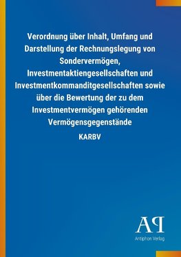 Verordnung über Inhalt, Umfang und Darstellung der Rechnungslegung von Sondervermögen, Investmentaktiengesellschaften und Investmentkommanditgesellschaften sowie über die Bewertung der zu dem Investmentvermögen gehörenden Vermögensgegenstände
