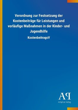 Verordnung zur Festsetzung der Kostenbeiträge für Leistungen und vorläufige Maßnahmen in der Kinder- und Jugendhilfe