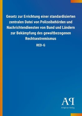 Gesetz zur Errichtung einer standardisierten zentralen Datei von Polizeibehörden und Nachrichtendiensten von Bund und Ländern zur Bekämpfung des gewaltbezogenen Rechtsextremismus