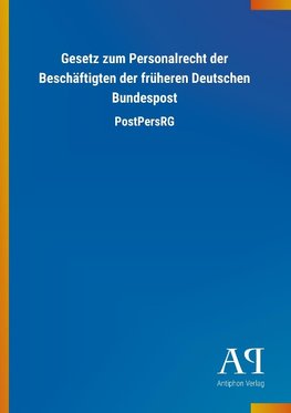 Gesetz zum Personalrecht der Beschäftigten der früheren Deutschen Bundespost