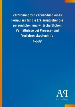 Verordnung zur Verwendung eines Formulars für die Erklärung über die persönlichen und wirtschaftlichen Verhältnisse bei Prozess- und Verfahrenskostenhilfe